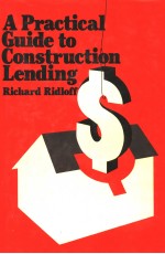 A PRACTICAL GUIDE TO CONSTRUCTION LENDING