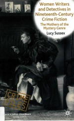 WOMEN WRITERS AND DETECTIVES IN NINETEENTH-CENTURY CRIME FICTION  THE MOTHERS OF THE MYSTERY GENRE