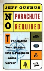 NO PARACHUTE REQUIRED:TRANSLATING YOUR PASSION INTO A PAYCHECK AND A CAREER