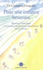 pour une enfance heureuserepenser l'éducation à la lumière des dernières découvertes sur le cerveau