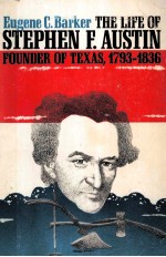 THE LIFE OF STEPHEN F.AUSTIN FOUNDER OF TEXAS 1793-1836