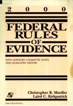 FEDERAL RULES OF EVIDENCE WITH ADVISORY COMMITTEE NOTES AND LEGISLATIVE HISTORY 2000 EDITION