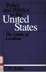 POLICY AND POLITICS IN THE UNITED STATES THE LIMITS OF LOCALISM