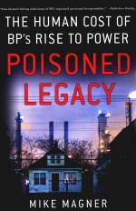 POISONED LEGACY THE HUMAN COST OF BP'S TISE TO POWER