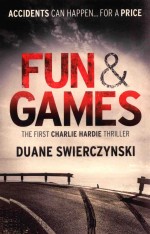 FUN & GAMES THE FIRST CHARLIE HARDIE THRILLER DUANE SWIERCZYNSKI