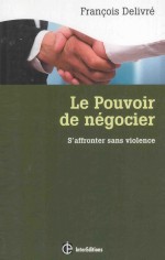 le pouvoir de nègociers'affronter sans violencel'espace gagnant-gagnant en nègociation  3e èdition