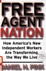 FREE AGENT NATION:HOW AMERICA'S NEW INDEPENDENT WORKERS ARE TRANSFORMING THE WAY WE LIVE