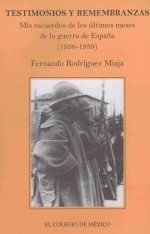 testimonios y remembranzasmis recuerdos de los últimos meses de la guerra de espaa  1936-1939