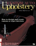 CUSTOM AUTO UPHOLSTERY:HOW TO DESIGN AND CREATE CUSTOM OR REPRO INTERIORS