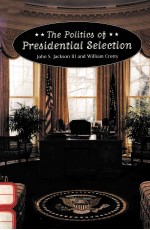 THE POLITICS OF PRESIDENTIAL SELECTION