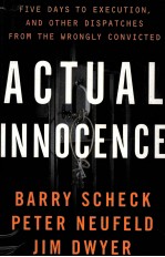 ACTUAL INNOCENCE:FIVE DAYS TO EXECUTION AND OTHER DISPATCHES FROM THE WRONGLY CONVICTED