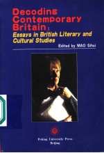 DECODING CONTEMPORARY BRITAIN：ESSAYS IN BRITISH LITERARY AND CULTURAL STUDIES