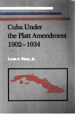 CUBA UNDER THE PLATT AMENDMENT 1902-1934