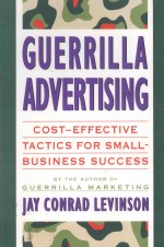 GUERRILLA ADVERTISING：COST-EFFECTIVE TECHNIQUES FOR SMALL-BUSINESS SUCCESS