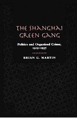 THE SHANGHAI GREEN GANG:POLITICS AND ORGANIZED CRIME