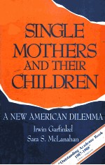 SINGLE MOTHERS AND THEIR CHILDREN:A NEW AMERICAN DILEMMA