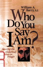 WHO DO YOU SAY IAM?: MEETING THE HISTORICAL JESUS IN PRAYER