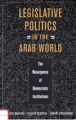 LEGISLATIVE POLITICS IN THE ARAB WORLD:THE RESURGENCE OF DEMOCRATIC INSTITUTIONS