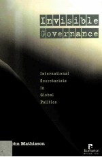 INVISIBLE GOVERNANCE:INTERNATIONAL SECRETARIATS IN GLOBAL POLITICS