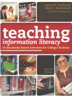 TEACHING INFORMATION INTERACY 50 STANDARDS-BASED EXERCISES FOR COLLEGE STUDENTS SECOND EDITION