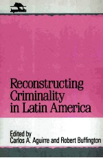 RECONSTRUCTING CRIMINALITY IN LATIN AMERICA