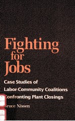 FIGHTING FOR JOBS:CASE STUDIES OF LABOR-COMMUNITY COALITIONS CONFRONTING PLANT CLOSINGS