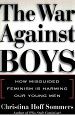 THE WAR AGAINST BOYS:HOW MISGUIDED FEMINISM IS HARMING OUR YOUNG MEN