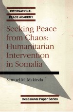 SEEKING PEACE FROM CHAOS:HUMANITARIAN INTERVENTION IN SOMALIA