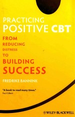 PRACTICING POSITIVE CBT  FROM BEDUCING DISTRESS TO BUILDING SUCCESS