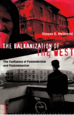 THE BALKANIZATION OF THE WEST:THE CONFLUENCE OF POSTMODERNISM AND POSTCOMMUNISM