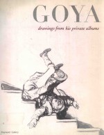 GOYA DRAWINGS FROM HIS PRIVATE ALBUMS