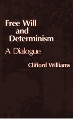 FREE WILL AND DETERMINISM A DIALOGUE