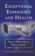 EXCEPTIONAL EXPERIENCE AND HEALTH ESSAYS ON MIND