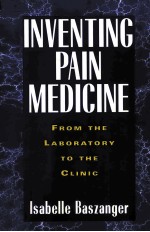 INVENTING PAIN MEDICINE FROM THE LABORATORY TO THE CLINIC