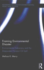 FRAMING ENVIRONMENTAL DISASTER ENVIRONMENTAL ADVOCACY AND THE DEEPWATER HORIZON OIL SPILL