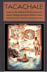 TACACHALE:ESSAYS ON THE INDIANS OF FLORIDA AND SOUTHEASTERN GEORGIA DURING THE HISTORIC PERIOD