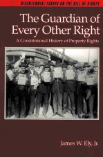 THE GUARDIAN OF EVERY OTHER RIGHT:A CONSTITUTIONAL HISTORY OF PROPERTY RIGHTS