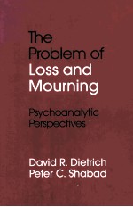 THE PROBLEM OF LOSS AND MOURNING:PSYCHOANALYTIC PERSPECTIVES