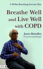 BREATHE WELL AND LIVE WELL WITH COPD  A 28-DAY BREATHING EXERCISE PLAN