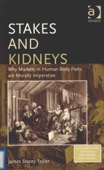 STAKES AND KIDNEYS：WHY MARKETS IN HUMAN BODY PARTS ARE MORALLY IMPERATIVE