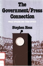 THE GOVERNMENT/PRESS CONNECTION PRESS OFFICERS AND THEIR OFFICES