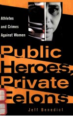 PUBLIC HEROES PRIVATE FELONS:ATHLETES AND CRIMES AGAINST WOMEN