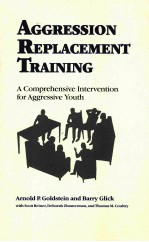 AGGRESSION REPLACEMENT TRAINING:A COMPREHENSIVE INTERVENTION FOR AGGRESSIVE YOUTH