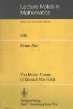 LECTURE NOTES IN MATHEMATICS 662：THE METRIC THEORY OF BANACH MANIFOLDS