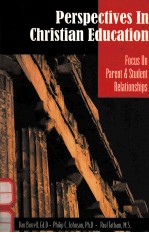 PERSPECTIVES IN CHRISTIAN EDUCATION:FOCUS ON PARENT & STUDENT RELATIONSHIPS