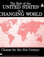 THE ROLE OF THE UNITED STATES IN A CHANGING WORLD:CHOICES FOR THE 21ST CENTURY