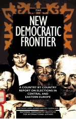 THE NEW DEMOCRATIC FRONITIER:A COUNTRY BY COUNTRY REPORT ON ELECTIONS IN CENTRAL AND EASTERN EUROPE