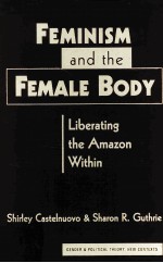 FEMINISM AND THE FEMALE BODY:LIBERATING THE AMAZON WITHIN