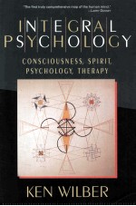 INTEGRAL PSYCHOLOGY:CONSCIOUSNESS