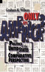 ONLY IN AMERICA?:THE POLITICS OF THE UNITED STATES IN COMPARATIVE PERSPECTIVE